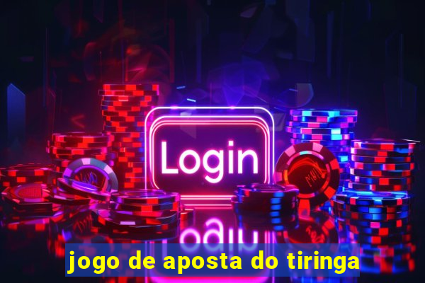 jogo de aposta do tiringa